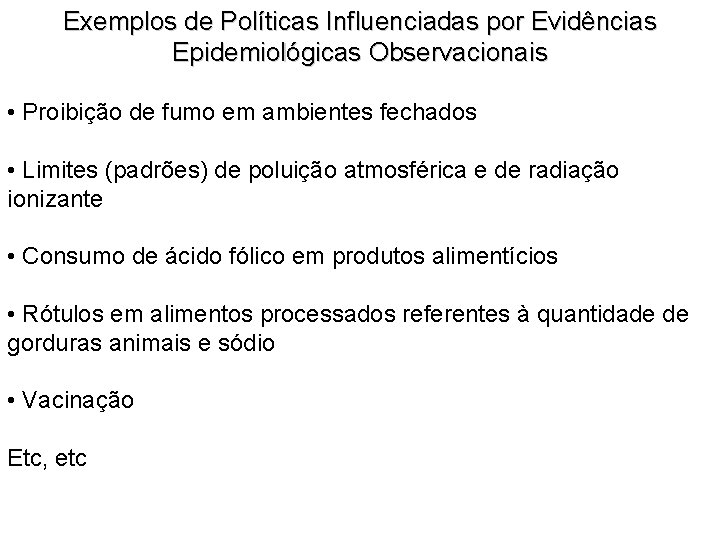 Exemplos de Políticas Influenciadas por Evidências Epidemiológicas Observacionais • Proibição de fumo em ambientes