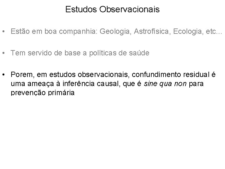 Estudos Observacionais • Estão em boa companhia: Geologia, Astrofísica, Ecologia, etc. . . •