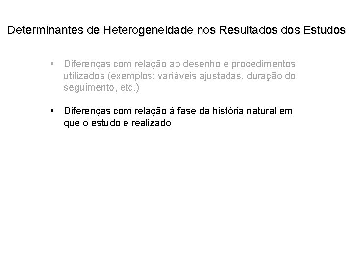 Determinantes de Heterogeneidade nos Resultados Estudos • Diferenças com relação ao desenho e procedimentos