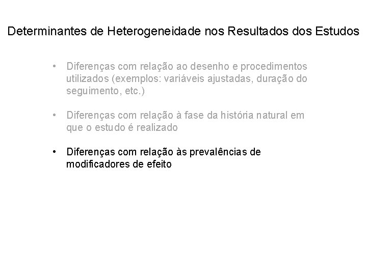 Determinantes de Heterogeneidade nos Resultados Estudos • Diferenças com relação ao desenho e procedimentos