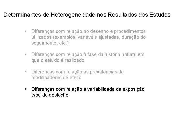 Determinantes de Heterogeneidade nos Resultados Estudos • Diferenças com relação ao desenho e procedimentos
