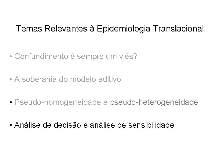 Temas Relevantes à Epidemiologia Translacional • Confundimento é sempre um viés? • A soberania