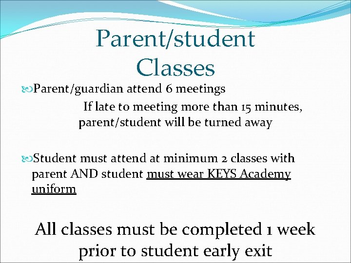Parent/student Classes Parent/guardian attend 6 meetings If late to meeting more than 15 minutes, Parent/student Classes Parent/guardian attend 6 meetings If late to meeting more than 15 minutes,