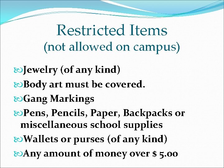 Restricted Items (not allowed on campus) Jewelry (of any kind) Body art must be Restricted Items (not allowed on campus) Jewelry (of any kind) Body art must be