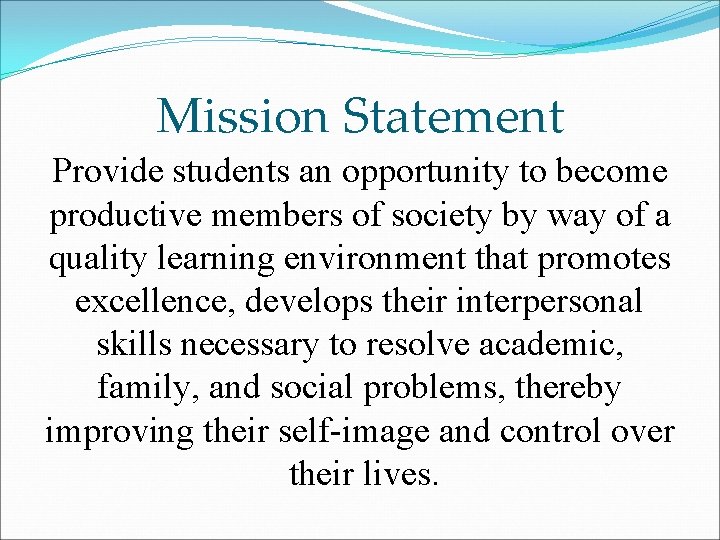 Mission Statement Provide students an opportunity to become productive members of society by way