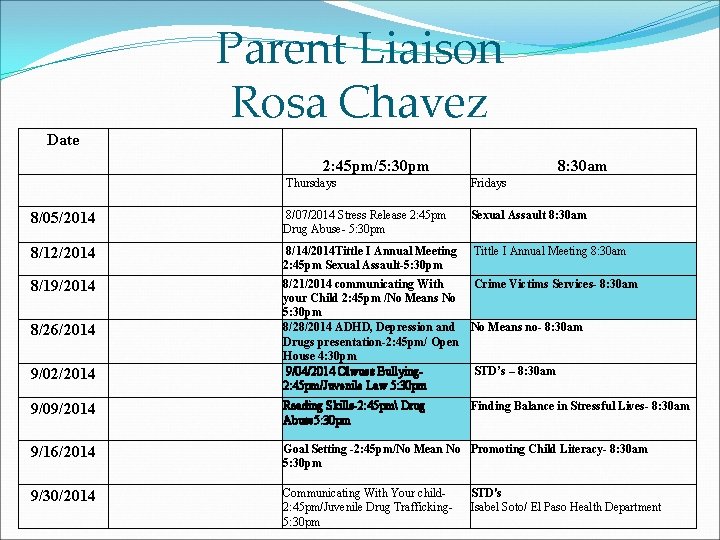 Parent Liaison Rosa Chavez Date 2: 45 pm/5: 30 pm 8: 30 am Thursdays Parent Liaison Rosa Chavez Date 2: 45 pm/5: 30 pm 8: 30 am Thursdays