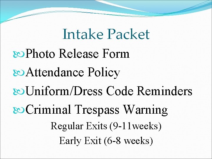 Intake Packet Photo Release Form Attendance Policy Uniform/Dress Code Reminders Criminal Trespass Warning Regular