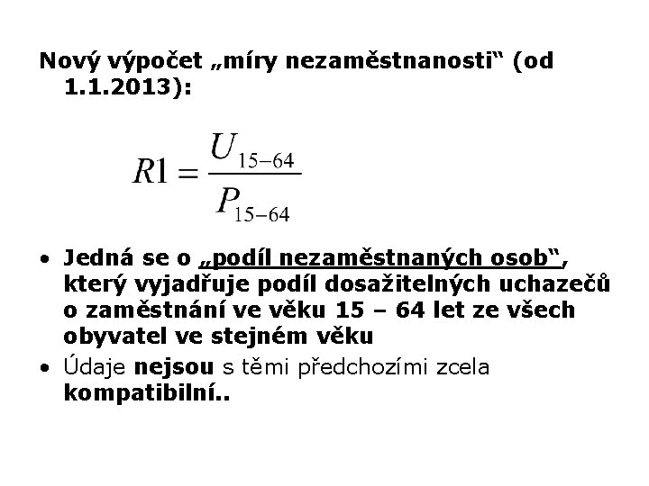 Nový výpočet „míry nezaměstnanosti“ (od 1. 1. 2013): • Jedná se o „podíl nezaměstnaných