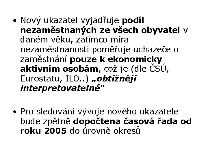  • Nový ukazatel vyjadřuje podíl nezaměstnaných ze všech obyvatel v daném věku, zatímco