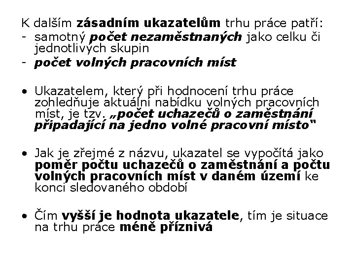 K dalším zásadním ukazatelům trhu práce patří: - samotný počet nezaměstnaných jako celku či