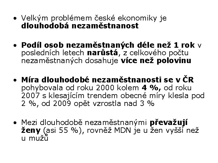  • Velkým problémem české ekonomiky je dlouhodobá nezaměstnanost • Podíl osob nezaměstnaných déle