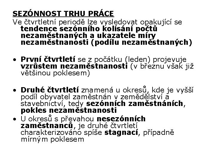 SEZÓNNOST TRHU PRÁCE Ve čtvrtletní periodě lze vysledovat opakující se tendence sezónního kolísání počtů