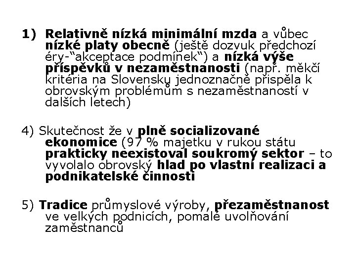 1) Relativně nízká minimální mzda a vůbec nízké platy obecně (ještě dozvuk předchozí éry-“akceptace