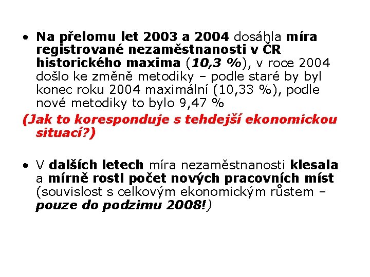  • Na přelomu let 2003 a 2004 dosáhla míra registrované nezaměstnanosti v ČR