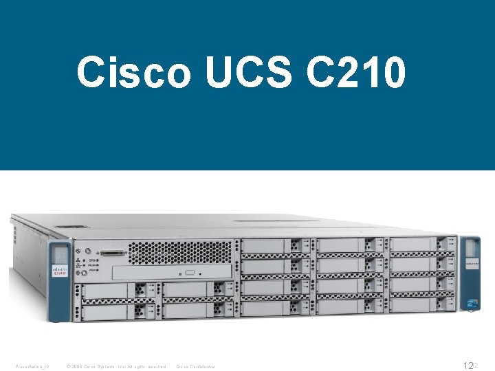 Cisco UCS C 210 Presentation_ID © 2006 Cisco Systems, Inc. All rights reserved. Cisco