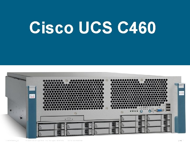 Cisco UCS C 460 Presentation_ID © 2006 Cisco Systems, Inc. All rights reserved. Cisco