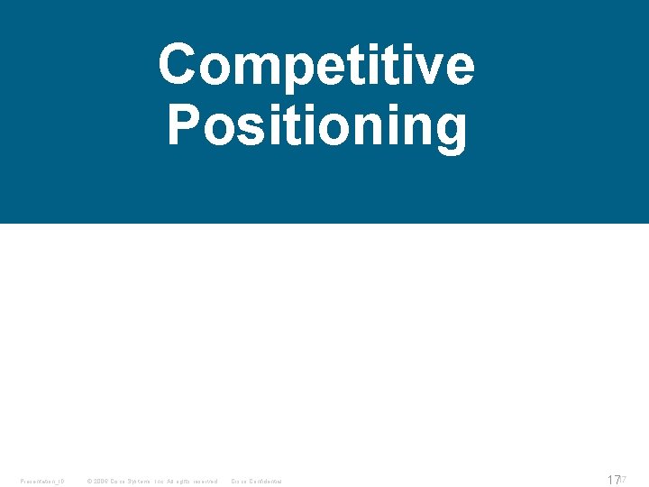 Competitive Positioning Presentation_ID © 2006 Cisco Systems, Inc. All rights reserved. Cisco Confidential 1717