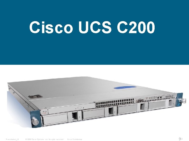 Cisco UCS C 200 Presentation_ID © 2006 Cisco Systems, Inc. All rights reserved. Cisco