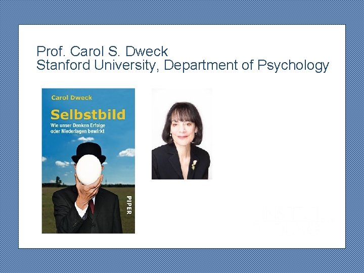 Prof. Carol S. Dweck Stanford University, Department of Psychology 