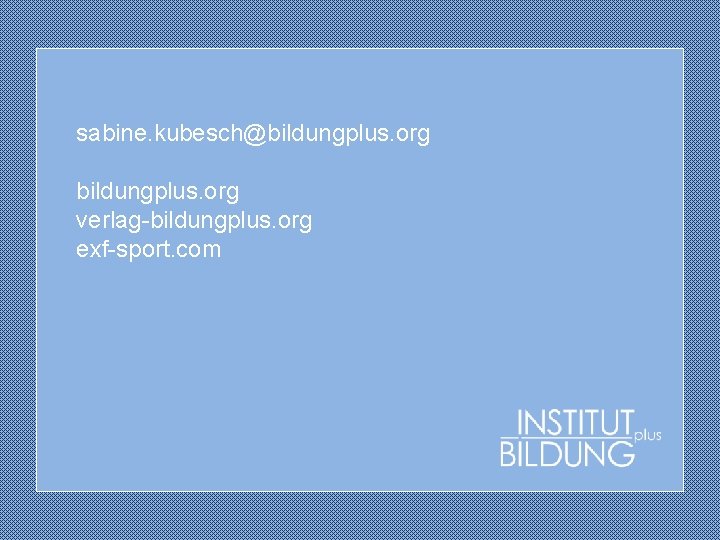 sabine. kubesch@bildungplus. org verlag-bildungplus. org exf-sport. com 