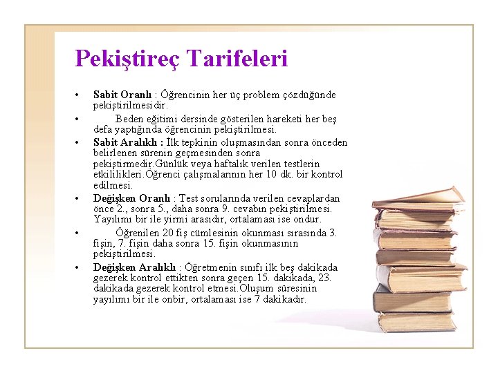 Pekiştireç Tarifeleri • • • Sabit Oranlı : Öğrencinin her üç problem çözdüğünde pekiştirilmesidir.