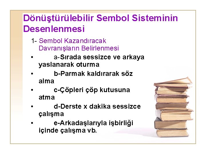 Dönüştürülebilir Sembol Sisteminin Desenlenmesi 1 - Sembol Kazandıracak Davranışların Belirlenmesi • a-Sırada sessizce ve