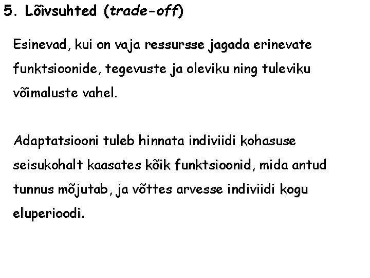 5. Lõivsuhted (trade-off) Esinevad, kui on vaja ressursse jagada erinevate funktsioonide, tegevuste ja oleviku