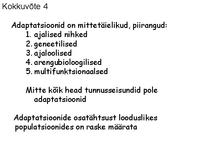Kokkuvõte 4 Adaptatsioonid on mittetäielikud, piirangud: 1. ajalised nihked 2. geneetilised 3. ajaloolised 4.