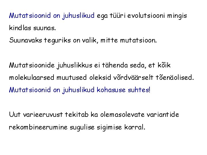 Mutatsioonid on juhuslikud ega tüüri evolutsiooni mingis kindlas suunas. Suunavaks teguriks on valik, mitte