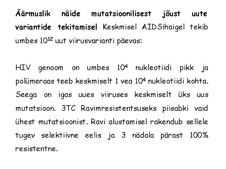 Äärmuslik näide mutatsioonilisest jõust uute variantide tekitamisel Keskmisel AIDSihaigel tekib umbes 1012 uut viirusvarianti