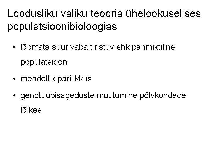 Loodusliku valiku teooria ühelookuselises populatsioonibioloogias • lõpmata suur vabalt ristuv ehk panmiktiline populatsioon •