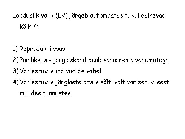Looduslik valik (LV) järgeb automaatselt, kui esinevad kõik 4: 1) Reproduktiivsus 2) Pärilikkus -