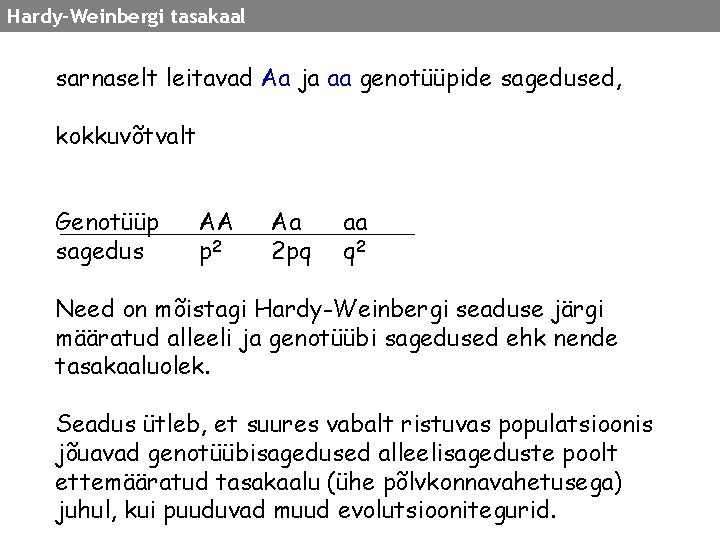 Hardy-Weinbergi tasakaal sarnaselt leitavad Aa ja aa genotüüpide sagedused, kokkuvõtvalt Genotüüp sagedus AA p