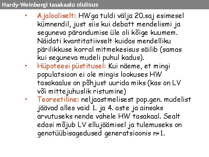 Hardy-Weinbergi tasakaalu olulisus • • • Ajalooliselt: HWga tuldi välja 20. saj esimesel kümnendil,