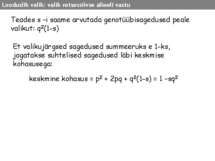 Looduslik valik: valik retsessiivse alleeli vastu Teades s –i saame arvutada genotüübisagedused peale valikut: