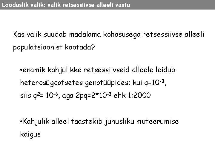 Looduslik valik: valik retsessiivse alleeli vastu Kas valik suudab madalama kohasusega retsessiivse alleeli populatsioonist