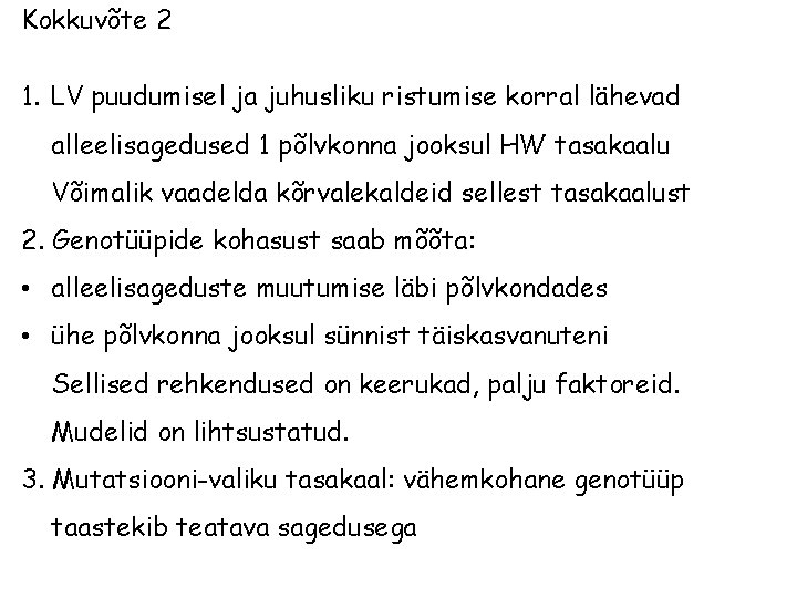 Kokkuvõte 2 1. LV puudumisel ja juhusliku ristumise korral lähevad alleelisagedused 1 põlvkonna jooksul