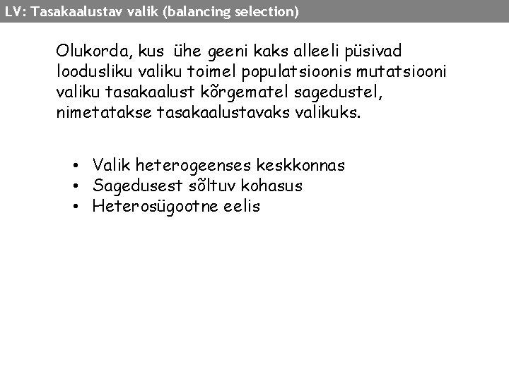 LV: Tasakaalustav valik (balancing selection) Olukorda, kus ühe geeni kaks alleeli püsivad loodusliku valiku