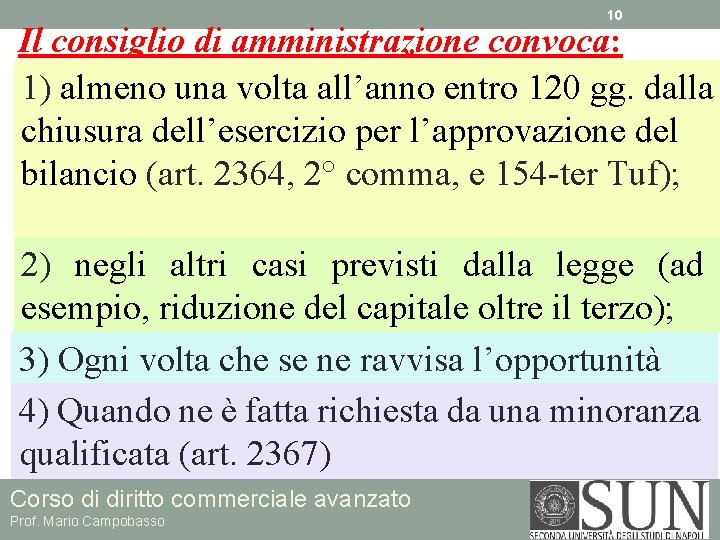 10 Il consiglio di amministrazione convoca: 1) almeno una volta all’anno entro 120 gg.