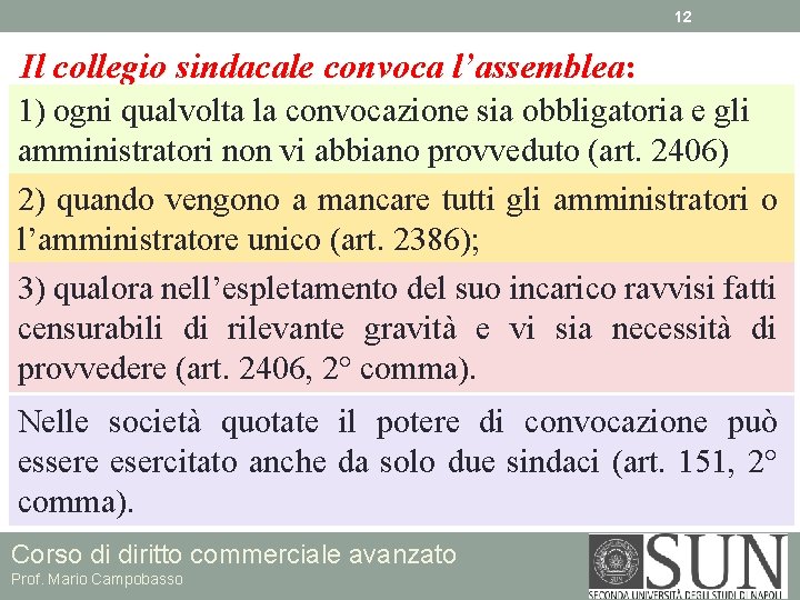 12 Il collegio sindacale convoca l’assemblea: 1) ogni qualvolta la convocazione sia obbligatoria e