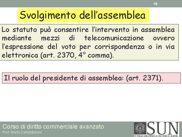 16 Svolgimento dell’assemblea Lo statuto può consentire l’intervento in assemblea mediante mezzi di telecomunicazione