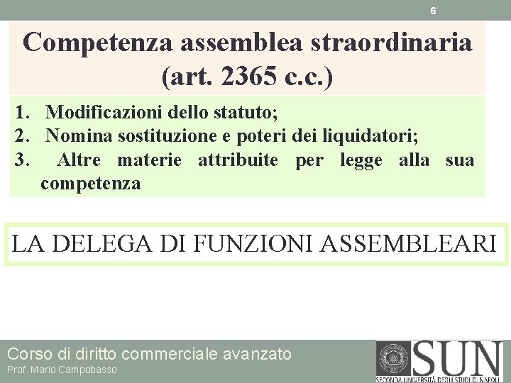 6 Competenza assemblea straordinaria (art. 2365 c. c. ) 1. Modificazioni dello statuto; 2.