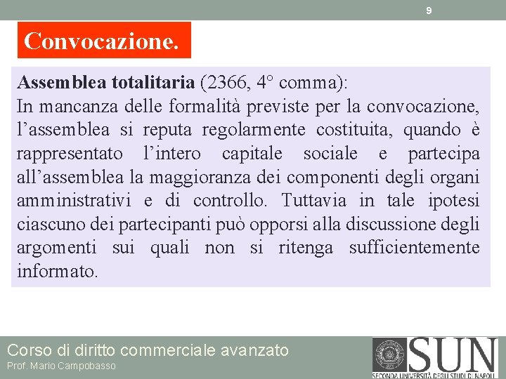 9 Convocazione. Assemblea totalitaria (2366, 4° comma): In mancanza delle formalità previste per la