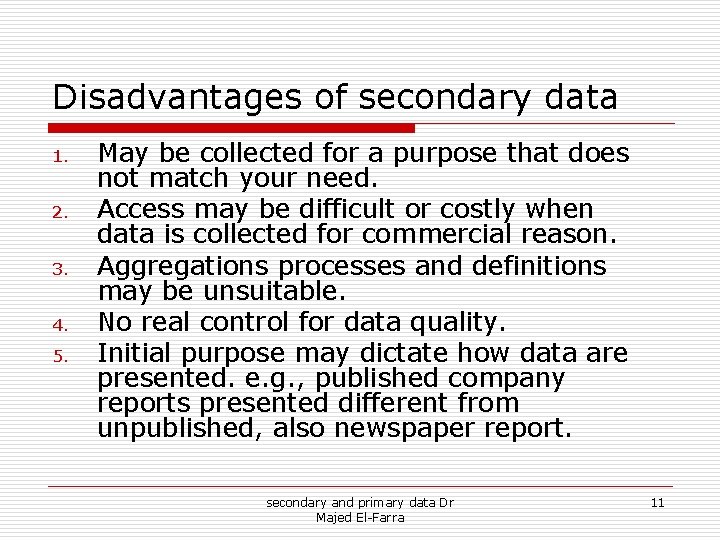 Disadvantages of secondary data 1. 2. 3. 4. 5. May be collected for a Disadvantages of secondary data 1. 2. 3. 4. 5. May be collected for a
