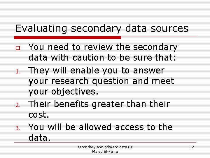 Evaluating secondary data sources o 1. 2. 3. You need to review the secondary Evaluating secondary data sources o 1. 2. 3. You need to review the secondary
