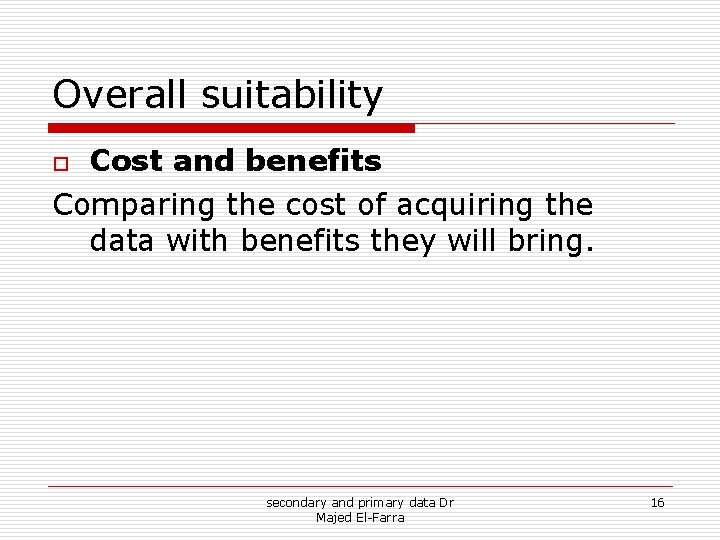 Overall suitability Cost and benefits Comparing the cost of acquiring the data with benefits Overall suitability Cost and benefits Comparing the cost of acquiring the data with benefits