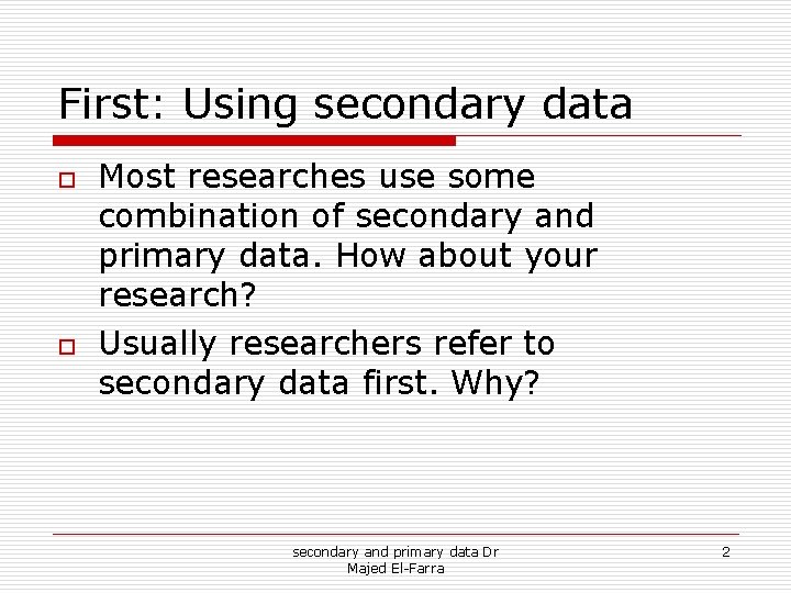 First: Using secondary data o o Most researches use some combination of secondary and First: Using secondary data o o Most researches use some combination of secondary and