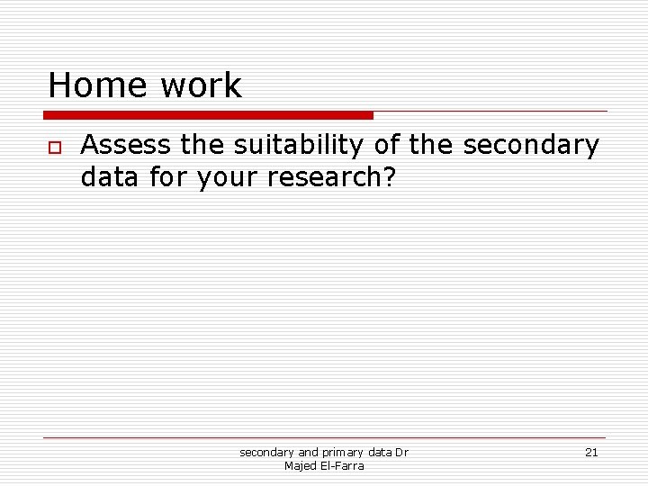 Home work o Assess the suitability of the secondary data for your research? secondary Home work o Assess the suitability of the secondary data for your research? secondary