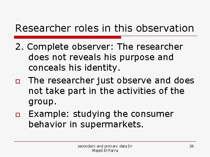Researcher roles in this observation 2. Complete observer: The researcher does not reveals his Researcher roles in this observation 2. Complete observer: The researcher does not reveals his