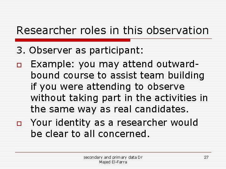 Researcher roles in this observation 3. Observer as participant: o Example: you may attend Researcher roles in this observation 3. Observer as participant: o Example: you may attend